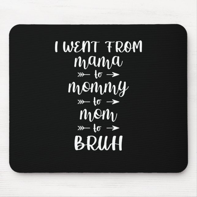 Alfombrilla De Ratón Fui de mamá a mamá a Bruh (Frente)