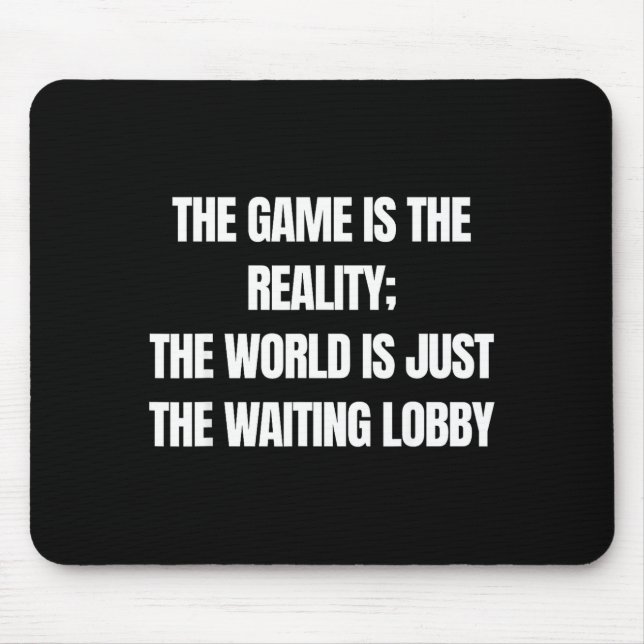 Alfombrilla De Ratón Funny Gamer The Game Is Reality Waiting Lobby Vide (Frente)