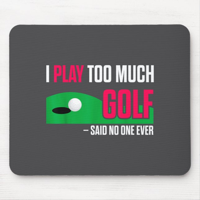 Alfombrilla De Ratón Funny Golf I Play Too Much Golf Said Ever Quote  (Frente)