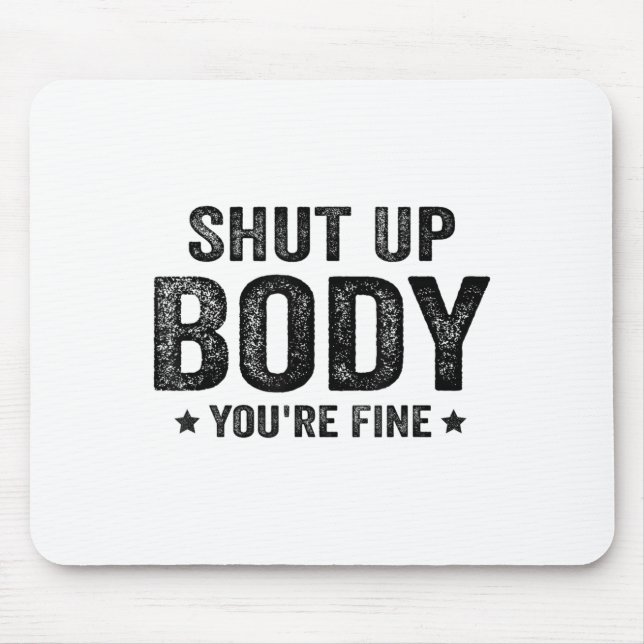 Alfombrilla De Ratón Funny Gym Motivational Shut Up Body You're Fine  (Frente)