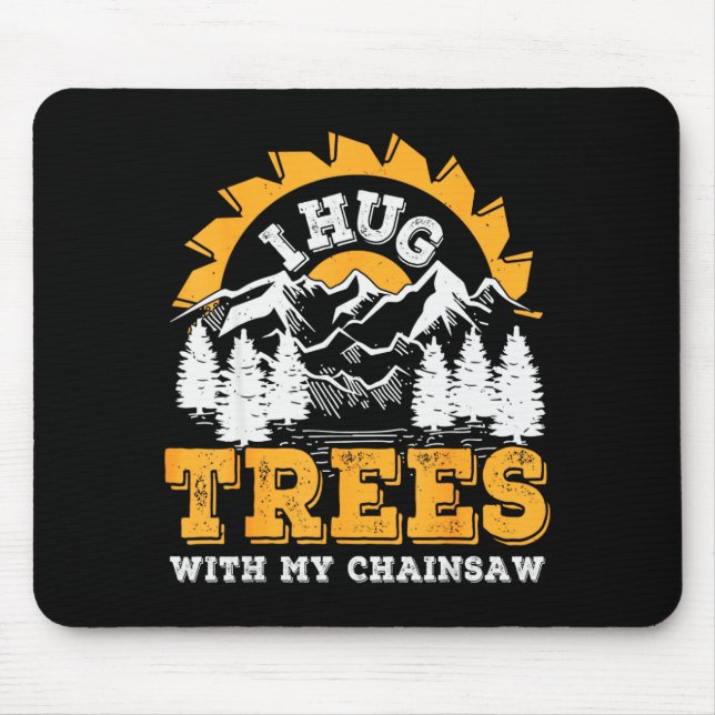 Alfombrilla De Ratón Funny I Hug Trees Chainsaw Logger Mountain Design  (Frente)