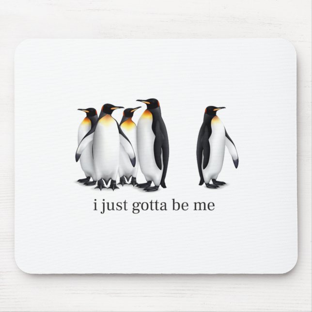 Alfombrilla De Ratón Funny I Just Gotta Be Me Penguin Quote Spheniscida (Frente)