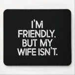 Alfombrilla De Ratón Funny i'm friendly but my wife isn't<br><div class="desc">Funny i'm friendly but my wife isn't  - Mousepad .A minimal visual style with lasting appeal. This product displays a subtle modern character. A clean aesthetic designed for everyday appeal. This product highlights a bold yet minimal aesthetic.</div>
