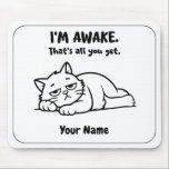 Alfombrilla De Ratón Funny Lazy Cat Mouse Pad | Custom I’m Awake Design<br><div class="desc">For mornings when being awake is already a big accomplishment. This funny personalized mouse pad features a tired lazy cat and the sarcastic phrase “I’M AWAKE. That’s all you get.” Add your name to create a cute and relatable desk accessory for work, study, or home office. A great gift for...</div>
