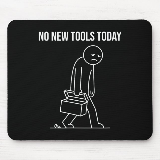 Alfombrilla De Ratón Funny No New Tools Today Tool Lover  (Frente)