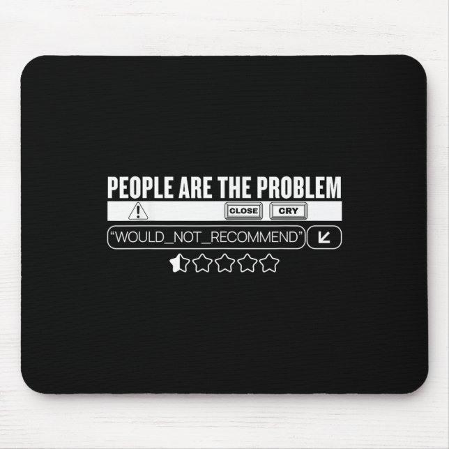 Alfombrilla De Ratón Funny People Are The Problem, Would Not Recommend  (Frente)