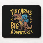 Alfombrilla De Ratón Funny Tiny Arms Big Adventures Hiking T-rex<br><div class="desc">Funny Tiny Arms Big Adventures Hiking T-rex</div>