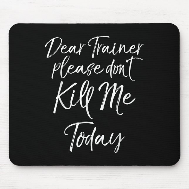 Alfombrilla De Ratón Funny Training Quote Dear Trainer Please Don't Kil (Frente)