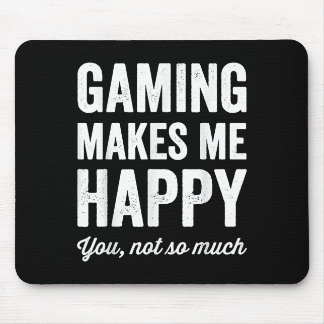 Alfombrilla De Ratón Gaming Makes Me Happy You Not So Much Funny Gamer  (Frente)