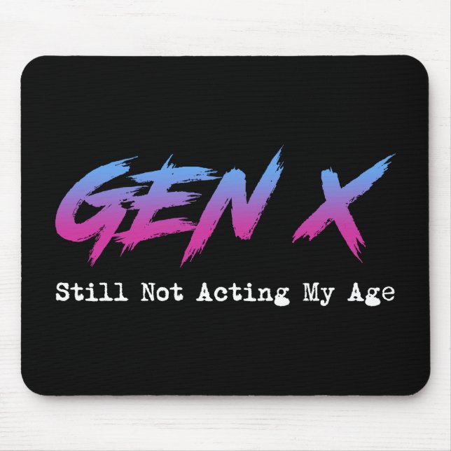 Alfombrilla De Ratón Gen X - Still Not Acting My Age (Frente)