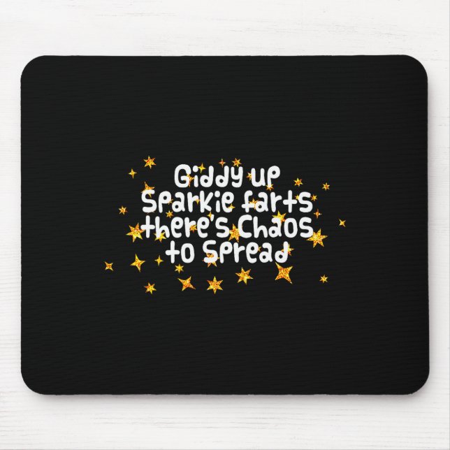 Alfombrilla De Ratón Giddy Up Sparkle Farts There's Chaos To Spread Fun (Frente)