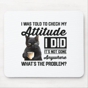 Alfombrilla De Ratón Gracioso Gato Me Dijeron Que Revisara Mi Actitud G