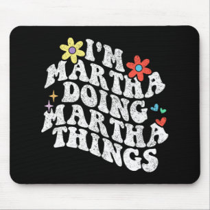 Alfombrilla De Ratón Groovy Im Martha Doing Martha Things Funny Madther