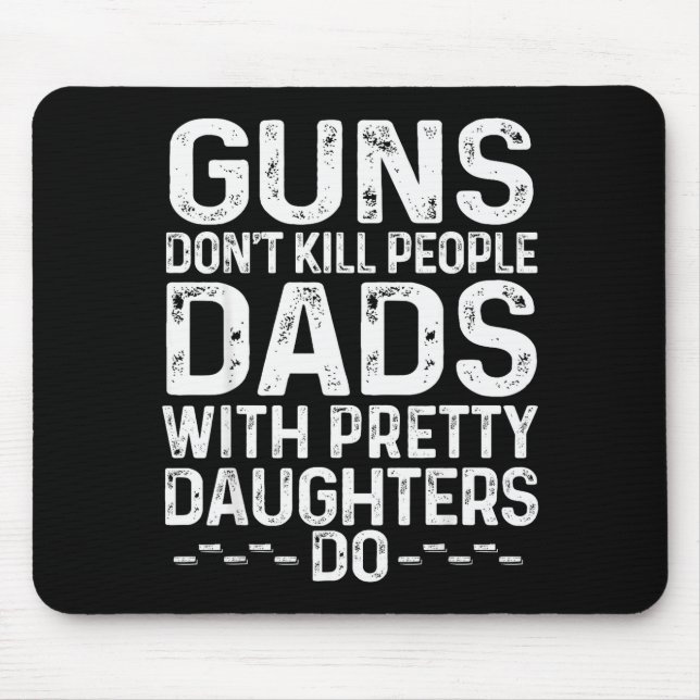 Alfombrilla De Ratón Guns Don't Kill People Dads With Pretty Daughters  (Frente)
