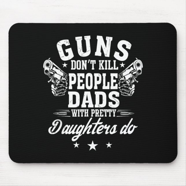 Alfombrilla De Ratón Guns Don't Kill People Dads With Pretty Daughters  (Frente)