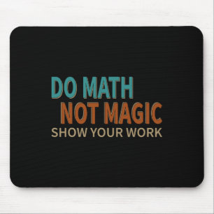 Alfombrilla De Ratón Hacer Matemáticas No Magia Mostrar Tu Trabajo Chis