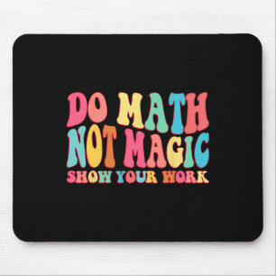 Alfombrilla De Ratón Hacer Matemáticas No Magia Mostrar Tu Trabajo Dive