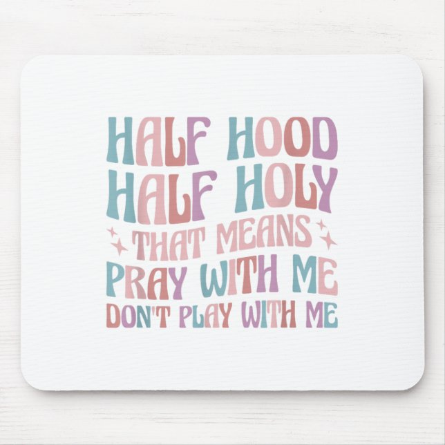 Alfombrilla De Ratón Half Hood Half Holy Means Pray With Me Don't Play  (Frente)