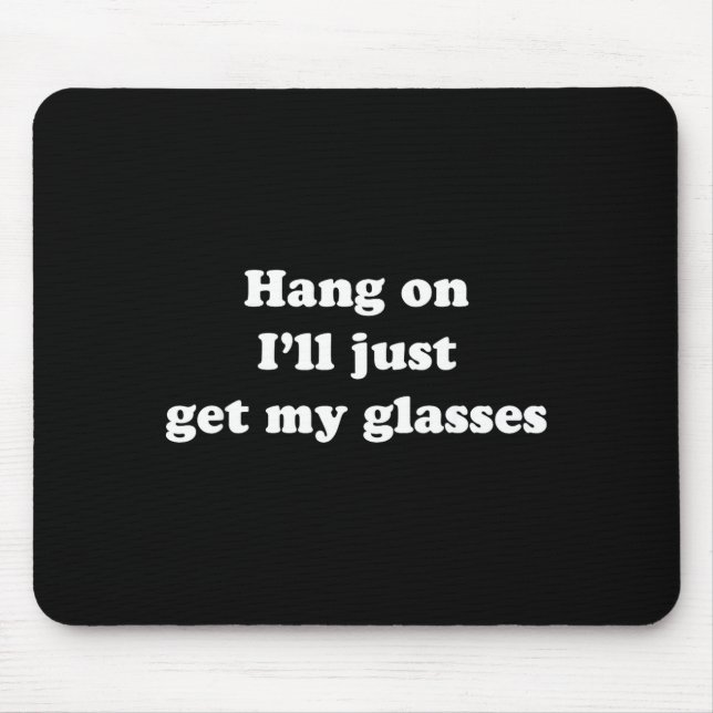 Alfombrilla De Ratón Hang On I'll Just Get My Gles  (Frente)
