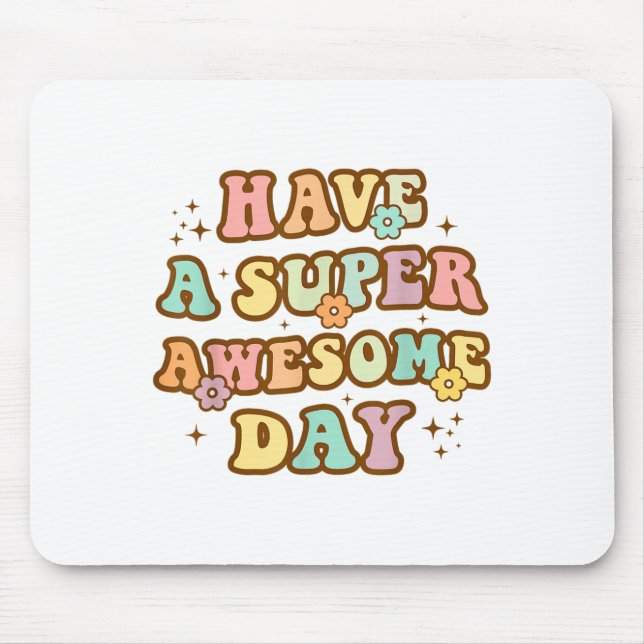 Alfombrilla De Ratón Have A Super Awesome Day - Motivational Sitive Mes (Frente)
