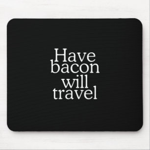 Alfombrilla De Ratón Have Bacon Will Travel Statement