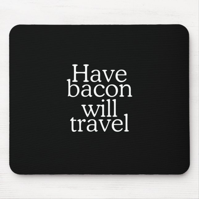 Alfombrilla De Ratón Have Bacon Will Travel Statement (Frente)