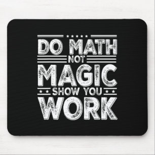Alfombrilla De Ratón Haz Matemáticas No Magia Muestra Tu Trabajo Divert
