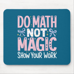 Alfombrilla De Ratón Haz Tus Matemáticas No Magia Mostrar Trabajo
