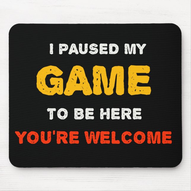 Alfombrilla De Ratón He parado mi juego para estar aquí (Frente)