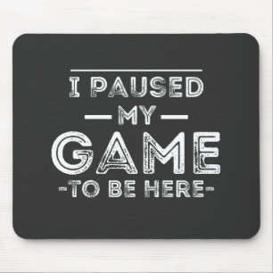 Alfombrilla De Ratón He parado mi juego para estar aquí, diversión sarc