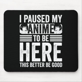 Alfombrilla De Ratón He pausado mi anime para estar aquí Chicos Chicas 