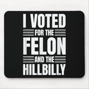 Alfombrilla De Ratón He Votado Por La Declaración De Felon Y Hillbilly