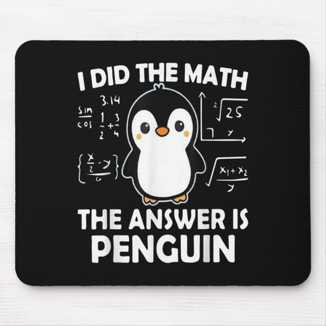 Alfombrilla De Ratón Hice La Matemática La Respuesta Es Pingüino (Frente)