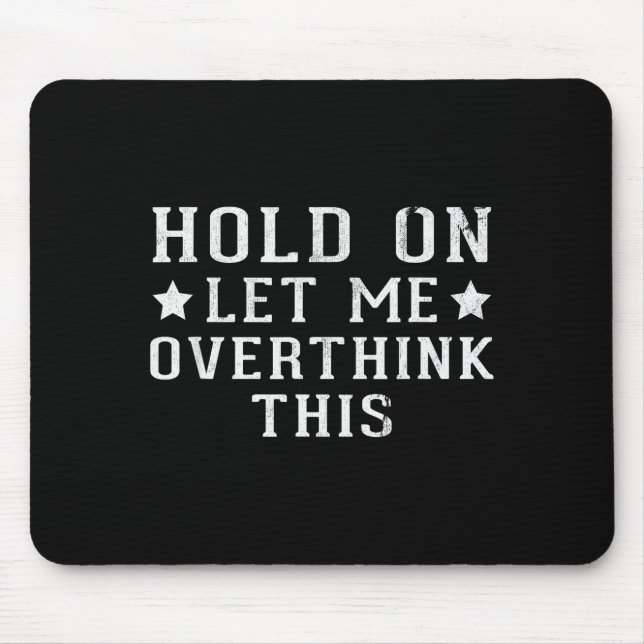 Alfombrilla De Ratón Hold On Let Me Overthink This  (Frente)