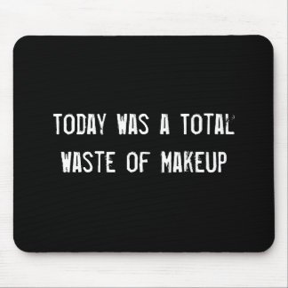 Alfombrilla De Ratón Hoy fue un desperdicio total de maquillaje
