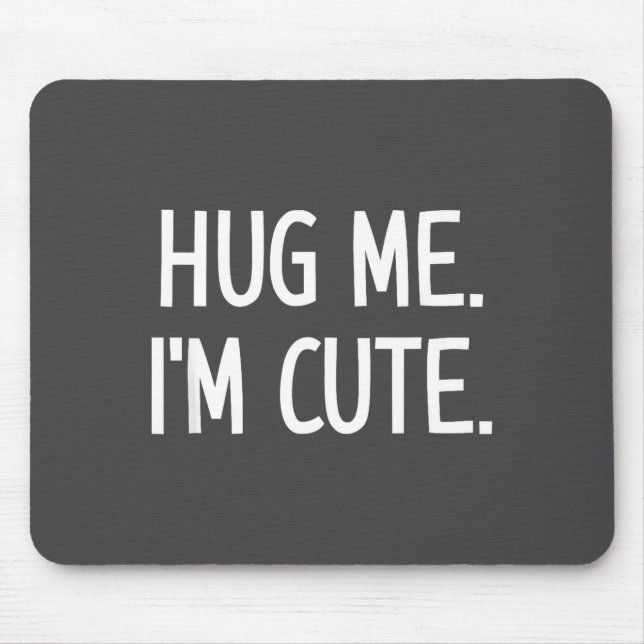 Alfombrilla De Ratón Hug Me. I'm Cute. Funny, Jokes, Sarcastic  (Frente)