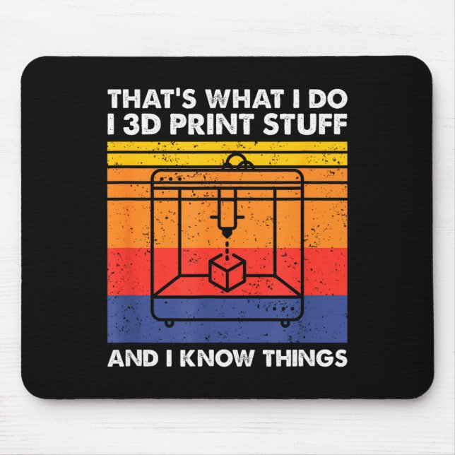 Alfombrilla De Ratón I 3d Print Stuff And I Know Things, Funny 3d Print (Frente)