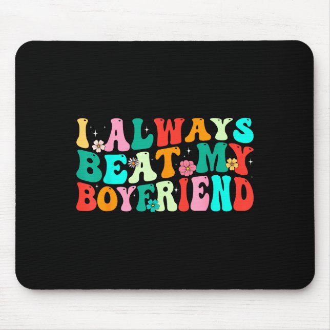 Alfombrilla De Ratón I Always Beat My Boyfriend Funny Relationship Vale (Frente)