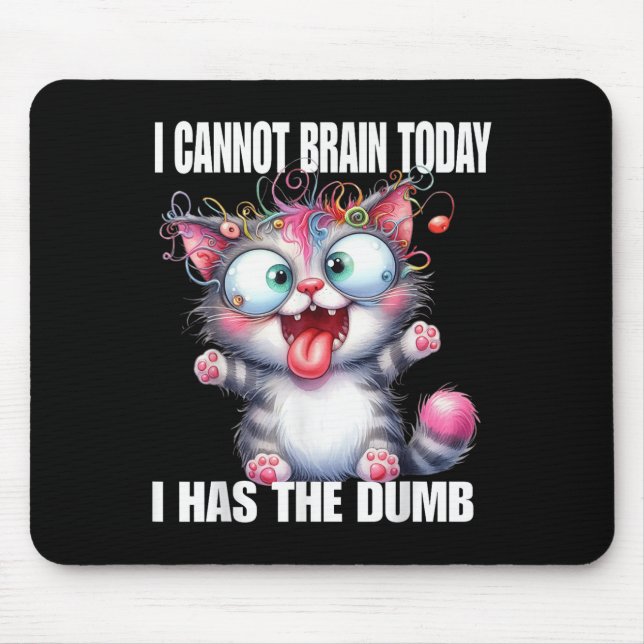 Alfombrilla De Ratón I Cannot Brain Today I Has The Dumb  (Frente)