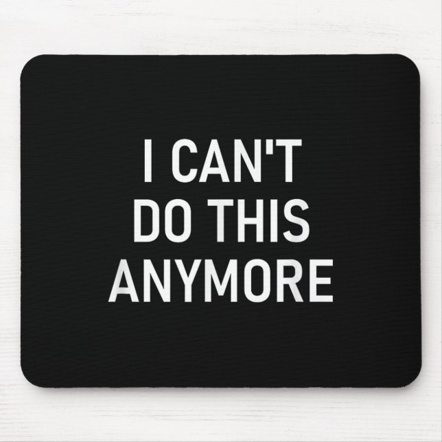 Alfombrilla De Ratón I Can't Do This Anymore, Funny, Joke, Sarcastic, F (Frente)