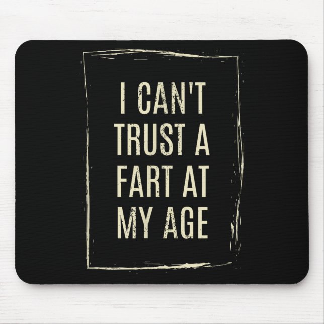 Alfombrilla De Ratón I Cant Trust A Fart At My Age  (Frente)
