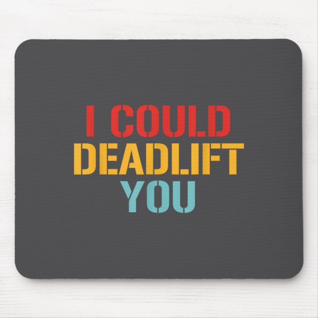 Alfombrilla De Ratón I Could Deadlift You Funny Gym Quote  (Frente)