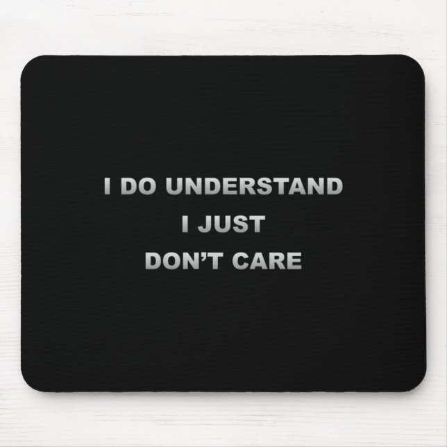 Alfombrilla De Ratón I Do Understand I Just Dont Care  (Frente)