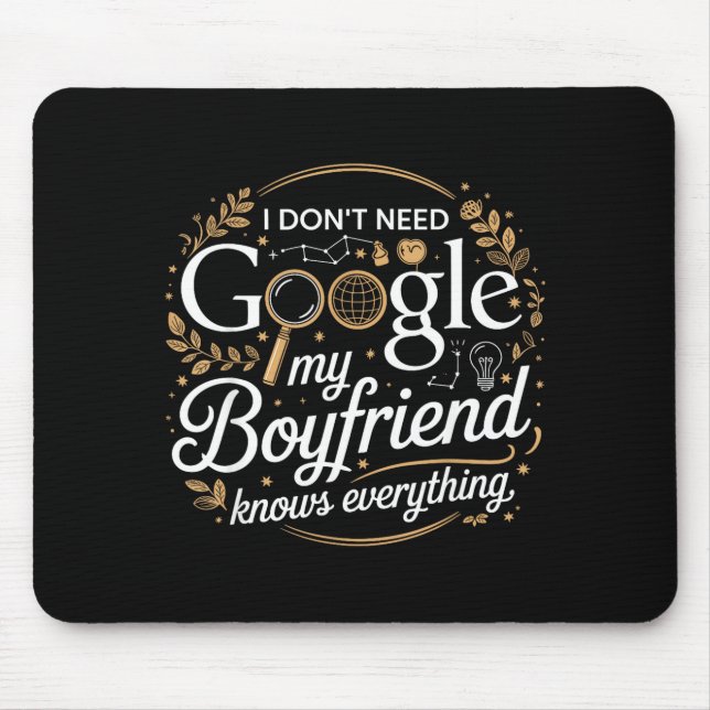 Alfombrilla De Ratón I Don’t Need Google My Boyfriend Knows Everything  (Frente)