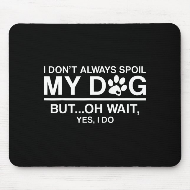 Alfombrilla De Ratón I Don't Always Sil My Dogs - Oh Wait Yes I Do  (Frente)