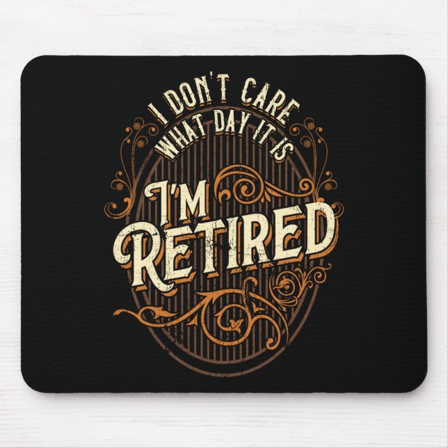 Alfombrilla De Ratón I Don't Care What Day It Is, I'm Retired - Funny R (Frente)