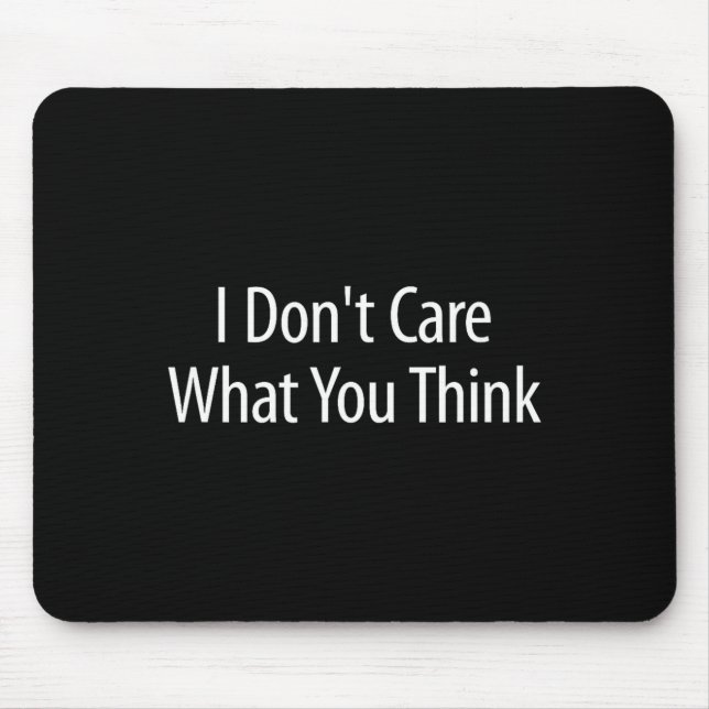 Alfombrilla De Ratón I Don't Care What You Think -  (Frente)