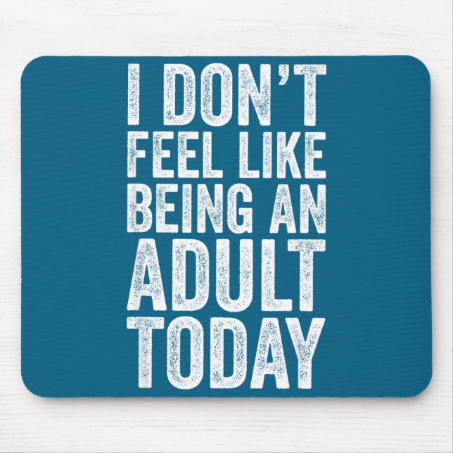 Alfombrilla De Ratón I Don't Feel Like Being An Adult Today Sarcastic  (Frente)