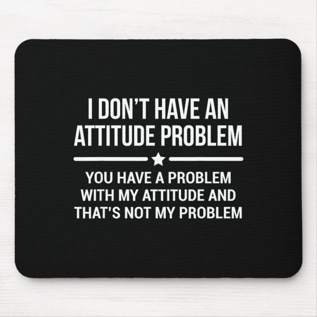 Alfombrilla De Ratón I Don't Have An Attitude Problem Funny Sarcasm  (Frente)