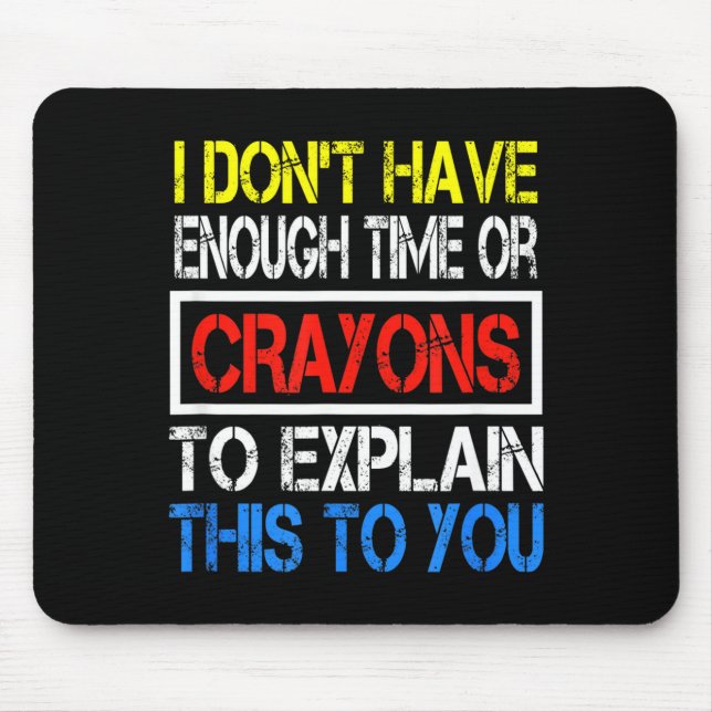Alfombrilla De Ratón I Don't Have Enough Time Or Crayons To Explain Thi (Frente)